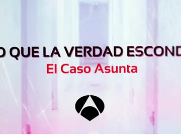 ‘Lo que la verdad esconde: El caso Asunta’ ‘Lo que la verdad esconde: El caso Asunta’
