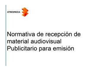 NORMATIVA DE RECEPCI&Oacute;N DE MATERIAL AUDIOVISUAL PUBLICITARIO PARA EMISI&Oacute;N