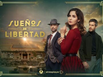 Sueños de Libertad, la nueva serie de Antena 3