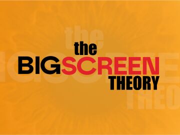 The Big Screen Theory The Big Screen Theory