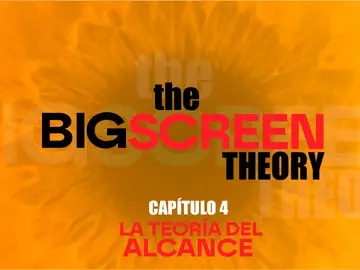 The Big Screen Theory: La teoría del alcance The Big Screen Theory: La teoría del alcance