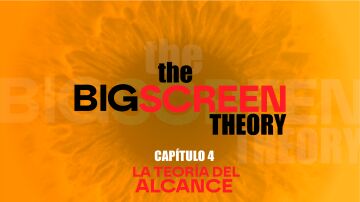The Big Screen Theory: La teor&iacute;a del alcance