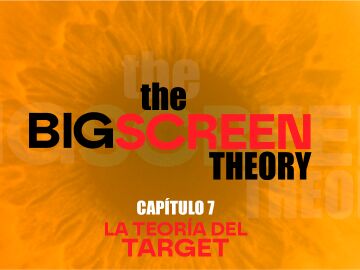 The Big Screen Theory. Cap&iacute;tulo 7: La teor&iacute;a del target
