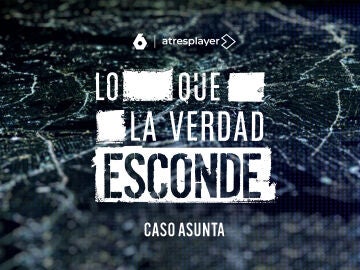 &lsquo;Lo que la verdad esconde: el caso Asunta&rsquo;