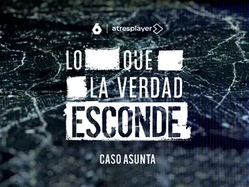 ‘Lo que la verdad esconde: el caso Asunta’ ‘Lo que la verdad esconde: el caso Asunta’