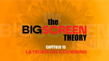 The Big Screen Theory. Capítulo 15: La teoría del coviewing The Big Screen Theory. Capítulo 15: La teoría del coviewing