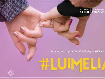 ATRESplayer PREMIUM estrenará '#Luimelia' el 14 de febrero