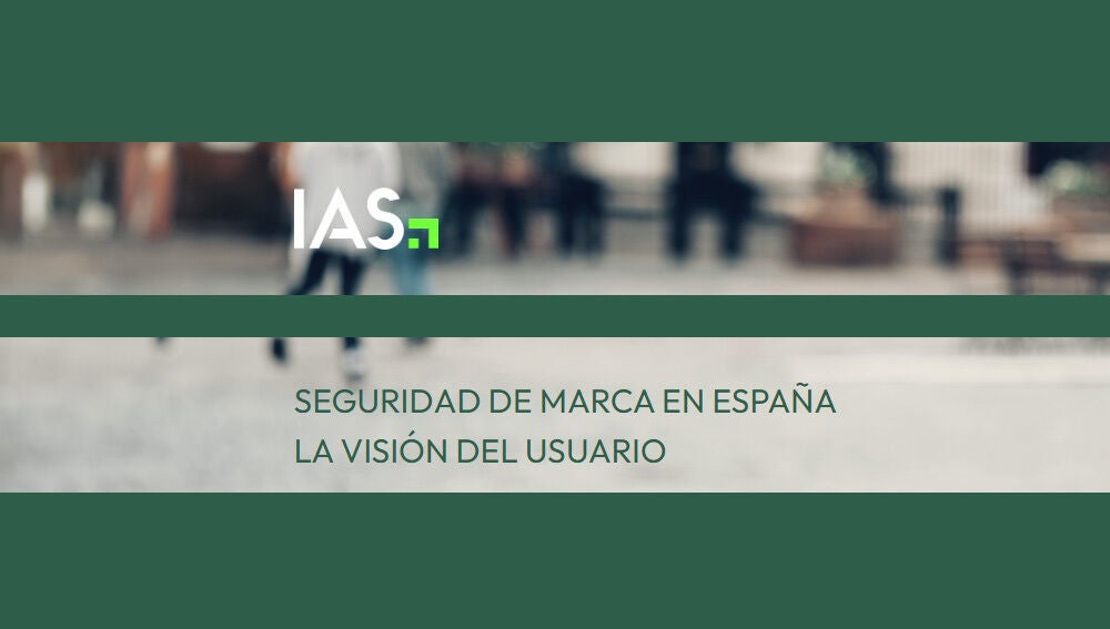 estudio “Seguridad de marca: la visión del usuario en España” realizado por IAS