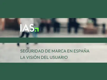 estudio “Seguridad de marca: la visión del usuario en España” realizado por IAS estudio “Seguridad de marca: la visión del usuario en España” realizado por IAS