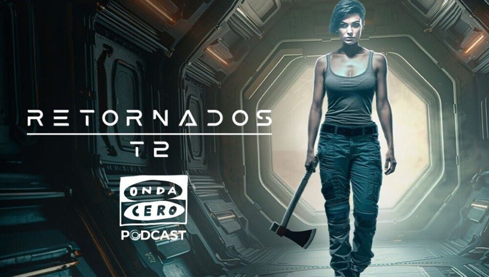 La serie completa &lsquo;Retornados&rsquo;, ya disponible en Onda Cero Podcast