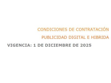 CONDICIONES DE CONTRATACIÓN PUBLICIDAD DIGITAL E HIBRIDA CONDICIONES DE CONTRATACIÓN PUBLICIDAD DIGITAL E HIBRIDA
