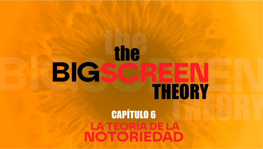 Cap&iacute;tulo 6 de The big screen theory: La teor&iacute;a de la notoriedad