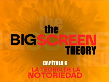 Capítulo 6 de The big screen theory: La teoría de la notoriedad Capítulo 6 de The big screen theory: La teoría de la notoriedad