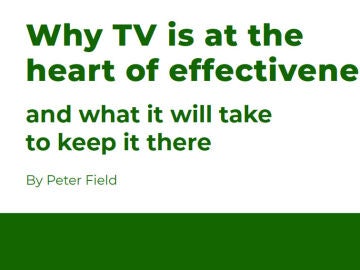 Why TV is at the heart of effectiveness