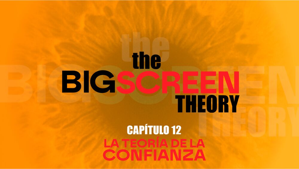 The Big Screen Theory. Cap&iacute;tulo 12: La teor&iacute;a de la confianza