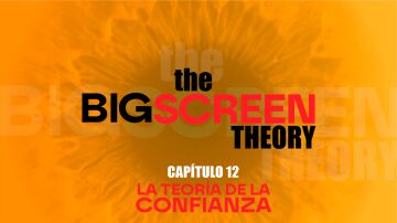 The Big Screen Theory. Cap&iacute;tulo 12: La teor&iacute;a de la confianza