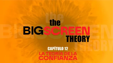 The Big Screen Theory. Capítulo 12: La teoría de la confianza The Big Screen Theory. Capítulo 12: La teoría de la confianza